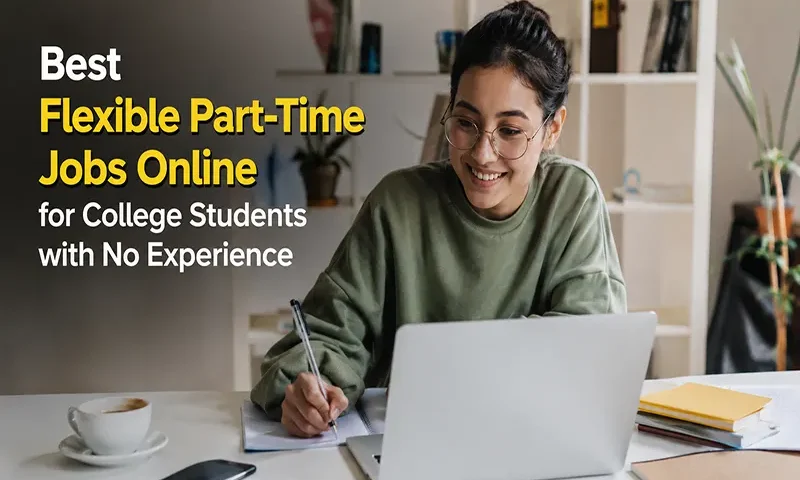 Best Flexible Part-Time Jobs Online for College Students with No Experience